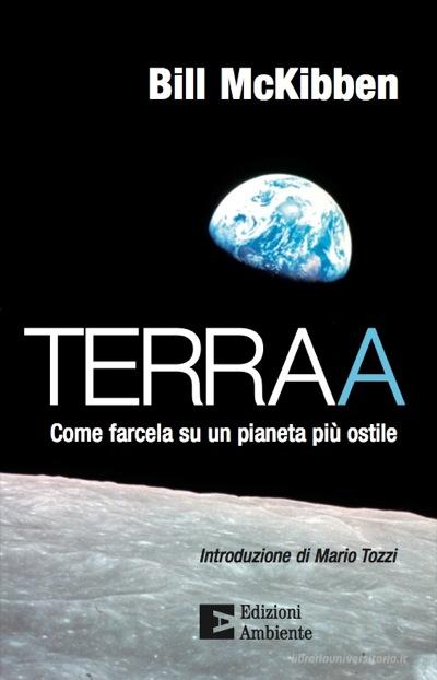 Ebook Terraa. Come farcela su un pianeta più ostile di McKibben Bill edito da Edizioni Ambiente