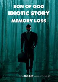Ebook Son of God-Idiotic story- Memory loss di Mr Son edito da Books on Demand