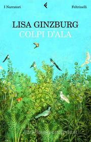 Ebook Colpi d'ala di Lisa Ginzburg edito da Feltrinelli Editore