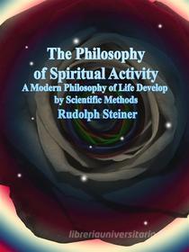 Ebook The Philosophy of Spiritual Activity di Rudolph Steiner edito da Publisher s11838