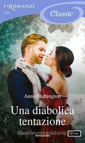 Ebook Una diabolica tentazione (I Romanzi Classic) di Harrington Anna edito da Mondadori