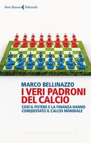 Ebook I veri padroni del calcio di Marco Bellinazzo edito da Feltrinelli Editore