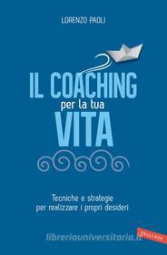 Ebook Il Coaching per la tua vita di Lorenzo Paoli edito da VALLARDI