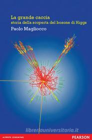 Ebook La grande caccia. Storia della scoperta del bosone di Higgs di Magliocco Paolo edito da Pearson