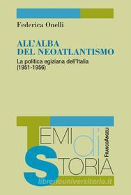 Ebook All'alba del neoatlantismo. La politica egiziana dell’Italia (1951-1956) di Federica Onelli edito da Franco Angeli Edizioni