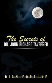 Ebook The Secrets of Dr. John Richard Taverner di Dion Fortune edito da Youcanprint