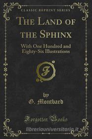 Ebook The Land of the Sphinx di G. Montbard edito da Forgotten Books