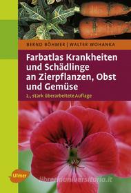 Ebook Farbatlas Krankheiten und Schädlinge an Zierpflanzen, Obst und Gemüse di Bernd Böhmer, Walter Wohanka edito da Verlag Eugen Ulmer