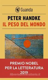 Ebook Il peso del mondo di Peter Handke edito da Guanda