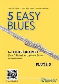 Ebook Flute 3 part "5 Easy Blues" Flute Quartet di Joe "King" Oliver, Ferdinand "Jelly Roll" Morton edito da Glissato Edizioni Musicali