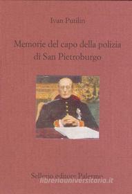 Ebook Memorie del capo della polizia di San Pietroburgo di Ivan Putilin edito da Sellerio Editore