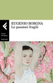 Ebook Le passioni fragili di Eugenio Borgna edito da Feltrinelli Editore