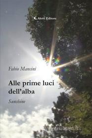 Ebook Alle prime luci dell’alba - Sunshine di Fabio Mancini edito da Aletti Editore