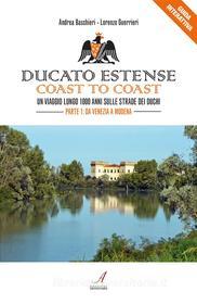 Ebook Ducato Estense coast to coast di Andrea Baschieri, Lorenzo Guerrieri edito da Edizioni Artestampa