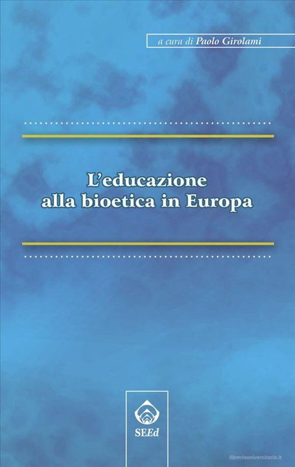 Ebook L’educazione alla bioetica in Europa di A cura di Paolo Girolami edito da SEEd Edizioni Scientifiche