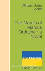 Ebook The Morals of Marcus Ordeyne : a Novel di William John Locke edito da libreka classics