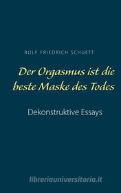 Ebook Der Orgasmus ist die beste Maske des Todes di Rolf Friedrich Schuett edito da Books on Demand