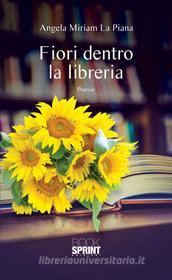 Ebook Fiori dentro la libreria di Angela Miriam La Piana edito da Booksprint