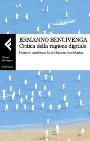 Ebook Critica della ragione digitale di Ermanno Bencivenga edito da Feltrinelli Editore