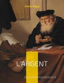 Ebook L&apos;argent di Charles Péguy edito da Books on Demand