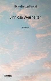 Ebook Sinnlose Weisheiten di Beate Bartoschewski edito da Books on Demand