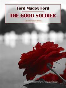 Ebook The Good Soldier di Ford Madox Ford edito da E-BOOKARAMA