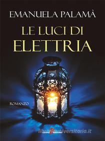 Ebook Le luci di Elettria di Emanuela Palamà edito da Leone Editore