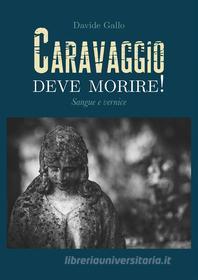 Ebook Caravaggio deve morire! Sangue in affresco di Davide Gallo edito da Youcanprint