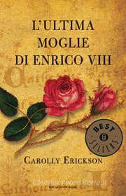 Ebook L'ultima moglie di Enrico VIII di Erickson Carolly edito da Mondadori
