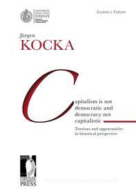 Ebook Capitalism is not democratic and democracy not capitalistic di Jürgen Kocka edito da Firenze University Press