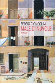 Ebook Mal di Nuvole di Sergio Cioncolini edito da Edizioni Pendragon