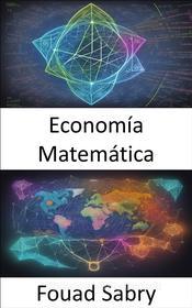 Ebook Economía Matemática di Fouad Sabry edito da Mil Millones De Conocimientos [Spanish]