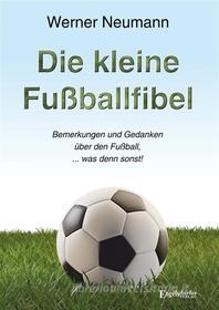 Ebook Die kleine Fußballfibel di Werner Neumann edito da Engelsdorfer Verlag