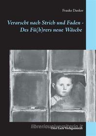 Ebook Verarscht nach Strich und Faden - Des Fü(h)rers neue Wäsche di Frauke Danker edito da Books on Demand