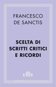 Ebook Scelta di scritti critici e Ricordi di Francesco De Sanctis edito da UTET