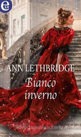 Ebook Bianco inverno (eLit) di Ann Lethbridge edito da HarperCollins Italia