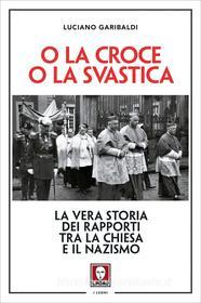 Ebook O la croce o la svastica di Luciano Garibaldi edito da Lindau