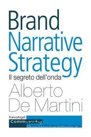 Ebook Brand Narrative Strategy di Alberto De Martini edito da Franco Angeli Edizioni