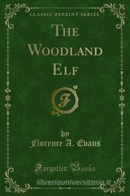 Ebook The Woodland Elf di Florence An, Evans edito da Forgotten Books