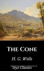 Ebook The Cone di H. G. Wells edito da Styx Classics