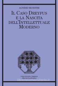 Ebook Il caso Dreyfus e la nascita dell'intellettuale moderno di Agnese Silvestri edito da Franco Angeli Edizioni