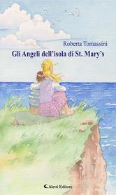 Ebook Gli Angeli dell’ isola di St. Mary’s di Roberta Tomassini edito da Aletti Editore