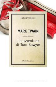 Ebook Le avventure di Tom Sawyer di Twain Mark edito da Baldini Castoldi Dalai Editore