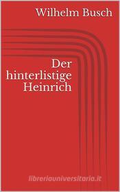 Ebook Der hinterlistige Heinrich di Wilhelm Busch edito da Paperless