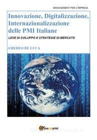 Ebook Innovazione, Digitalizzazione, Internazionalizzazione delle Pmi Italiane di Amedeo Pasquale De Luca edito da Youcanprint