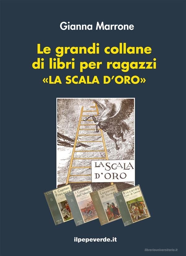 Ebook Le grandi collane di libri per ragazzi «La Scala d'oro» di Gianna Marrone edito da ilpepeverde.it