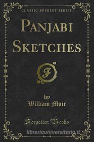 Ebook Panjabi Sketches di William Muir edito da Forgotten Books