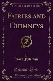 Ebook Fairies and Chimneys di Rose Fyleman edito da Forgotten Books