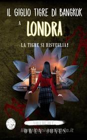 Ebook Il Giglio Tigre Di Bangkok A Londra di Owen Jones edito da Megan Publishing Services