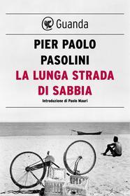 Ebook La lunga strada di sabbia di Pier Paolo Pasolini edito da Guanda